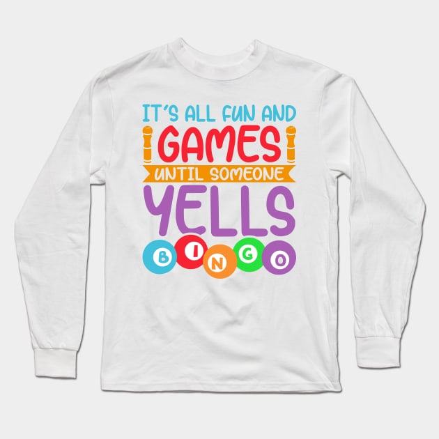 It is All Fun and Games Until Someone Yells Bingo Long Sleeve T-Shirt by Soft Rain